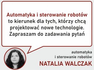 Rekomendacja Automatyka i sterowanie robotów - zapytaj Natalii Walczak