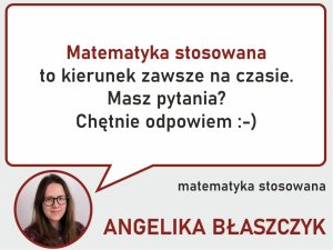 Matematyka stosowna - zapytaj Angeliki Błaszczyk