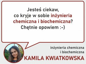 Inżynieria chemiczna i biochemiczna - zapytaj Kamilę Kwiatkowską